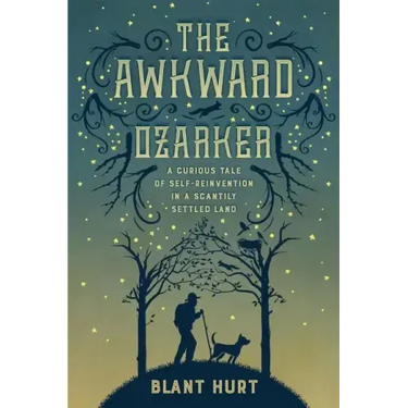 The Awkward Ozarker: A Curious Tale of Self-Reinvention in a Scantily Settled Land