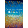 Compassionate Reasoning: Changing the Mind to Change the World