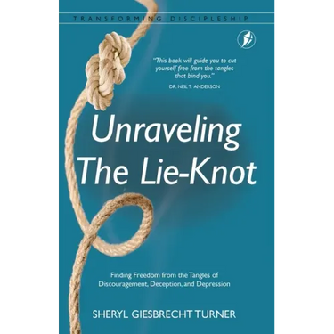 Unraveling The Lie-Knot: Finding Freedom From the Tangles of Discouragement, Deception, and Depression.