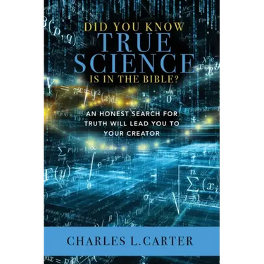 Did You Know True Science Is in the Bible?: An Honest Search for Truth Will Lead You to Your Creator