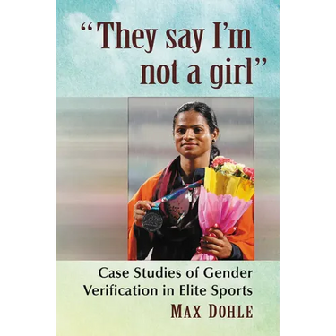 "They say I'm not a girl": Case Studies of Gender Verification in Elite Sports
