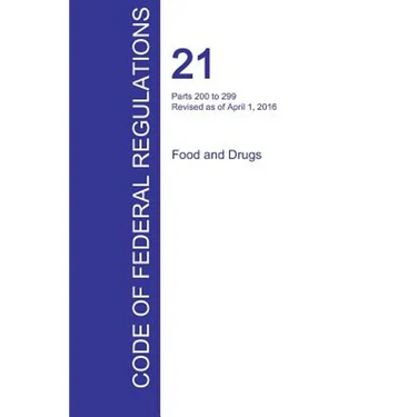 CFR 21, Parts 200 to 299, Food and Drugs, April 01, 2016 (Volume 4 of 9)