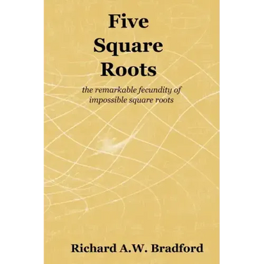 Five Square Roots: the remarkable fecundity of impossible square roots