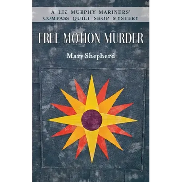 Free Motion Murder: A Liz Murphy Mariners' Compass Quilt Shop Mystery