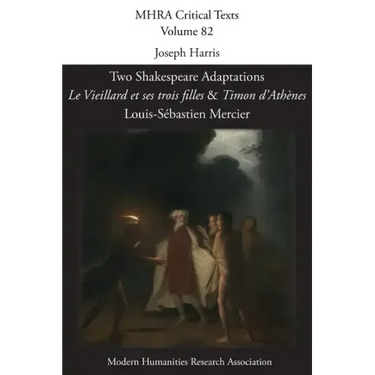 Two Shakespeare Adaptations: 'Le Vieillard et ses trois filles' and 'Timon d'Athènes'. By Louis-Sébastien Mercier