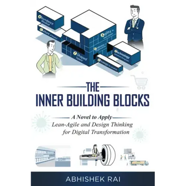 The Inner Building Blocks: A Novel to Apply Lean-Agile and Design Thinking for Digital Transformation