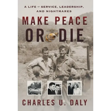 Make Peace or Die: A Life of Service, Leadership, and Nightmares