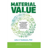 Material Value: More Sustainable, Less Wasteful Manufacturing of Everything from Cell Phones to Cleaning Products
