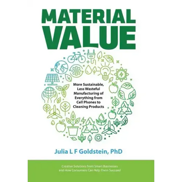Material Value: More Sustainable, Less Wasteful Manufacturing of Everything from Cell Phones to Cleaning Products