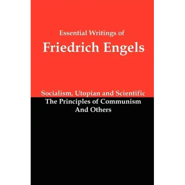 Essential Writings of Friedrich Engels: Socialism, Utopian and Scientific; The Principles of Communism; And Others