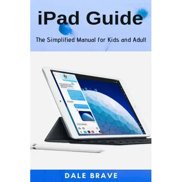 iPad Guide: The Simplified Manual for Kids and Adult