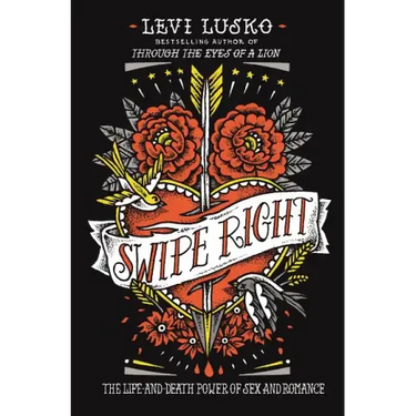 Swipe Right: The Life-And-Death Power of Sex and Romance
