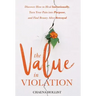 The Value in Violation: Discover How to Heal Intentionally, Turn Your Pain into Purpose, and Find Beauty After Betrayal
