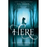 Here: On the Otherside Book One