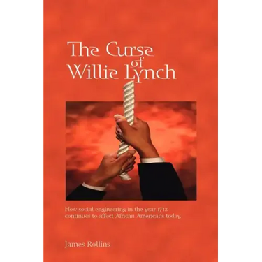 The Curse of Willie Lynch: How Social Engineering Iin the Year 1712 Continues to Affect African Americans Today