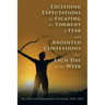 Exceeding Expectations by Escaping the Torment of Fear and Anointed Confessions for Each Day of the Week