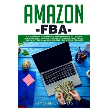 Amazon FBA: A Step-by-Step Guide on Creating Your First Money Making Online Business from the Comfort of Your Own Home! Crush your