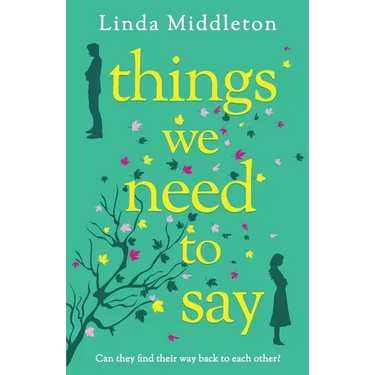 Things We Need to Say: A heartfelt and unforgettable romance of second chances