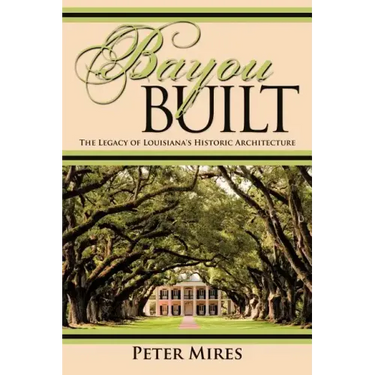 Bayou Built: The Legacy of Louisiana's Historic Architecture