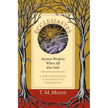 Ecclesiastes: Ancient Wisdom When All Else Fails