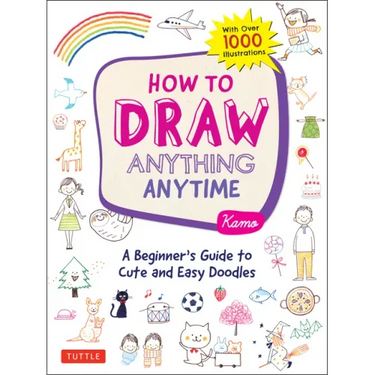 How to Draw Anything Anytime: A Beginner's Guide to Cute and Easy Doodles (Over 1,000 Illustrations)
