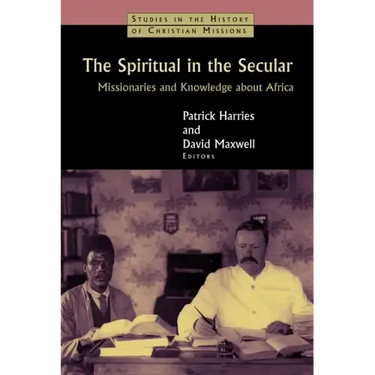The Spiritual in the Secular: Missionaries and Knowledge about Africa