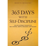 365 Days With Self-Discipline: 365 Life-Altering Thoughts on Self-Control, Mental Resilience, and Success
