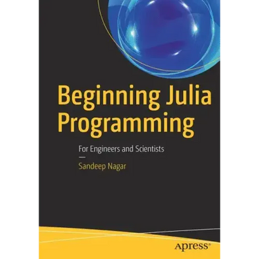 Beginning Julia Programming: For Engineers and Scientists