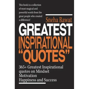 365+ Greatest Inspirational Quotes on Mindset, Motivation, Happiness and Success: Greatest and most powerful quotes used by the famous people ever liv
