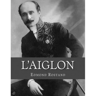 L'Aiglon: A Play in Six Acts