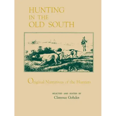 Hunting in the Old South: Original Narratives of the Hunters