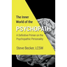 The Inner World of the Psychopath: A definitive primer on the psychopathic personality