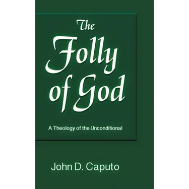 Folly of God: A Theology of the Unconditional