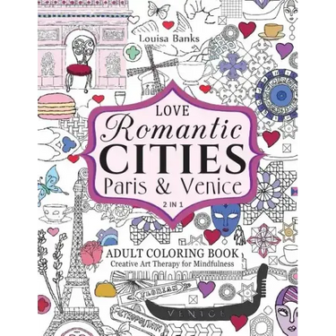 Love Romantic Cities Paris and Venice 2 in 1 Adult Coloring Book: Creative Art Therapy for Mindfulness