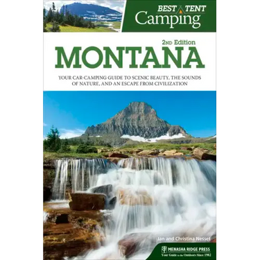 Best Tent Camping: Montana: Your Car-Camping Guide to Scenic Beauty, the Sounds of Nature, and an Escape from Civilization
