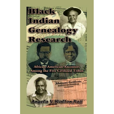 Black Indian Genealogy Research: African-American Ancestors Among the Five Civilized Tribes, An Expanded Edition
