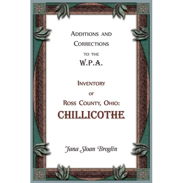 Additions and Corrections to the W.P.A. Inventory of Ross County, Ohio: Chillicothe