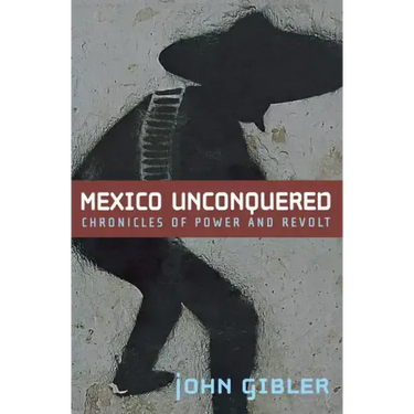 Mexico Unconquered: Chronicles of Power and Revolt