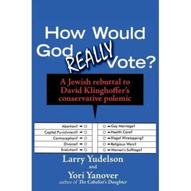 How Would God Really Vote: A Jewish Rebuttal to David Klinghoffer's Conservative Polemic