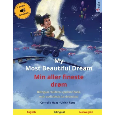 My Most Beautiful Dream - Min aller fineste drøm (English - Norwegian): Bilingual children's picture book with online audio and video