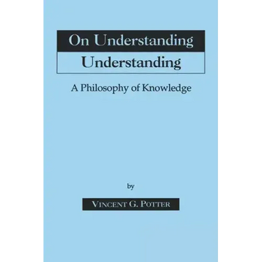 On Understanding Understanding: Philosophy of Knowledge