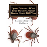 Lyme Disease...What Your Doctor Doesn't Know Could Kill You