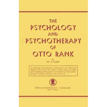 The Psychology and Psychotherapy of Otto Rank: An Historical and Comparative Introduction