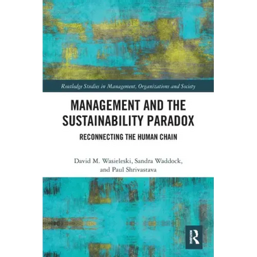 Management and the Sustainability Paradox: Reconnecting the Human Chain