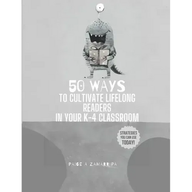50 Ways to Cultivate Lifelong Readers in Your K-4 Classroom