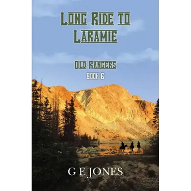 Long Ride To Laramie (Book 6): Old Rangers