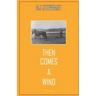Then Comes a Wind