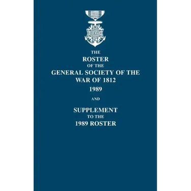 Roster of the General Society of the War of 1812: 1989, and Supplement to the 1989 Roster