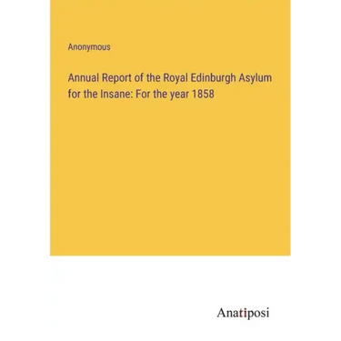 Annual Report of the Royal Edinburgh Asylum for the Insane: For the year 1858