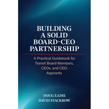 Building a Solid Board-CEO Partnership: A Practical Guidebook for Transit Board Members, CEOs, and CEO-Aspirants